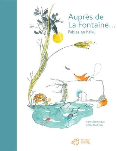 Atelier lecture Jeunesse selection livres fabuleuses fables Aupres de La Fontaine Fables en haiku agnes domergue cecile hudrisier