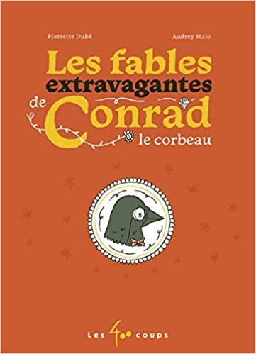 Atelier lecture Jeunesse selection livres fabuleuses fables Les fables extravagantes de Conrad le corbeau pierette dube