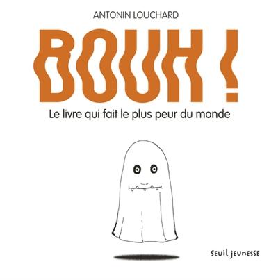 Atelier lecture Jeunesse selection livres monstres et fantomes Bouh le livre qui fait le plus peur du monde Antonin Louchard